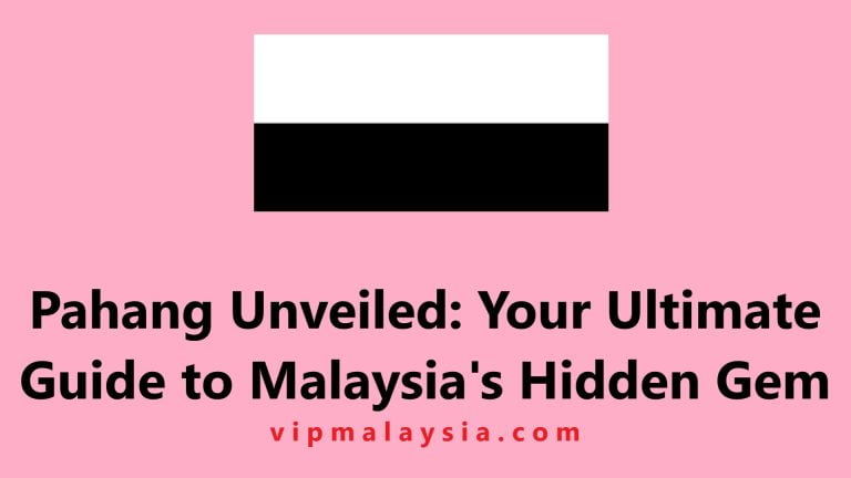 Pahang: A Must-Visit Destination in Malaysia